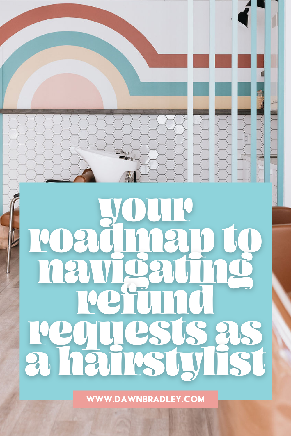 Text overlay reads "your roadmap to navigating refund requests as a hairstylist" in front of brown salon chairs and sinks. The wall in the back has been painted with a colorful rainbow