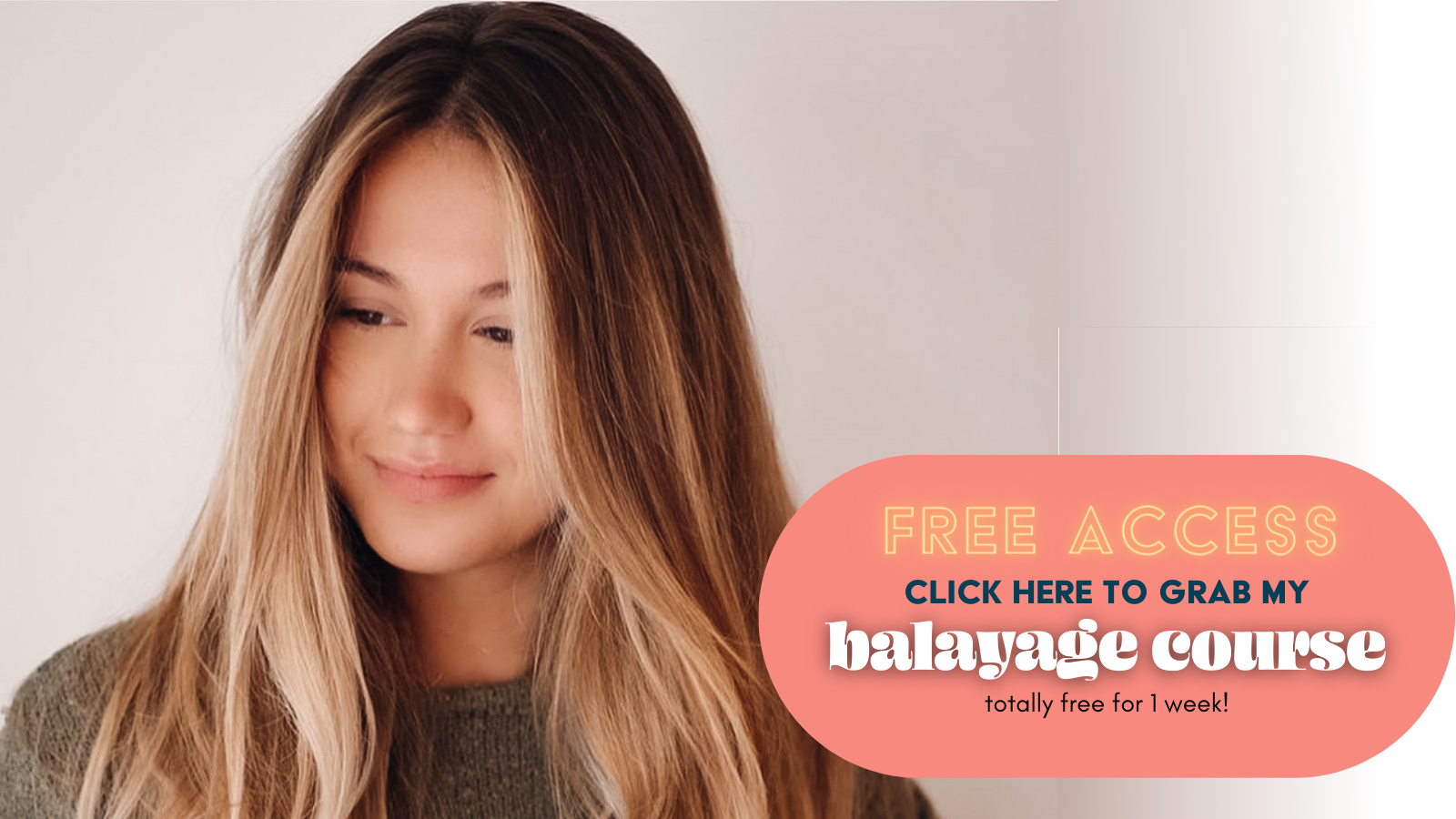 A blonde-brunette woman stands in front of a white background gazing dreamily off into the distance. Text overlay reads "Free access click here to grab my balayage course totally free for 1 week!"