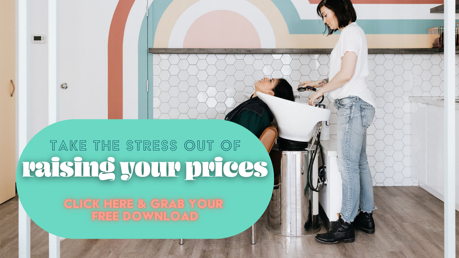 Dawn stands at a salon sink wearing blue jeans and a ripped t-shirt as she washes her clients hair who is leaning back in the sink. Text overlay reads "Take the stress out of raising your prices click here and grab your free download"