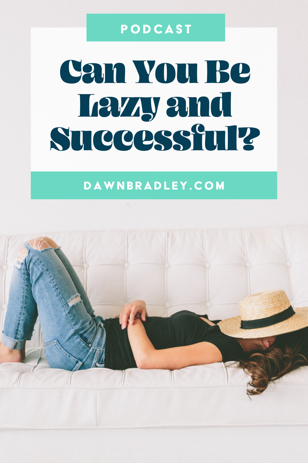 a person is laying on a white couch, they are wearing ripped blue jeans and a black shirt their face is covered with a straw sun hat. The text overlay reads "can you be lazy and successful?"