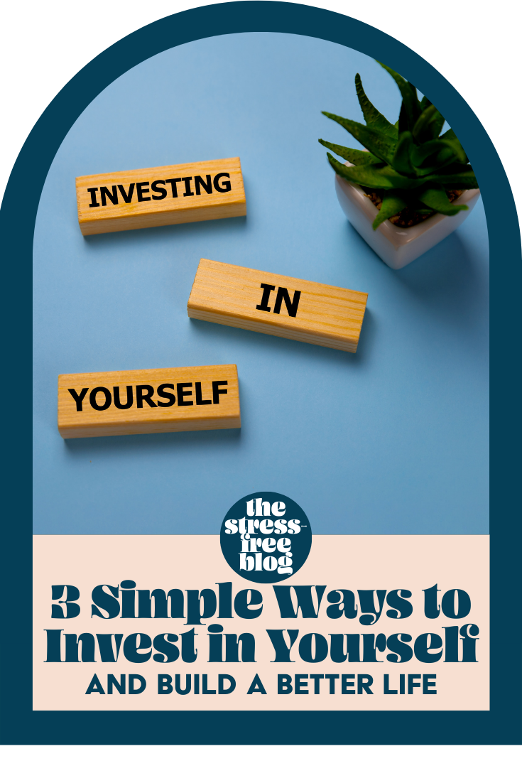 3 Simple Ways To Invest in Yourself &amp; Build A Better Life