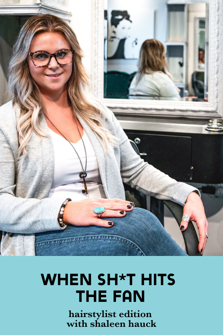When Sh*t Hits the Fan (Hairstylist Edition) with Shaleen Hauck