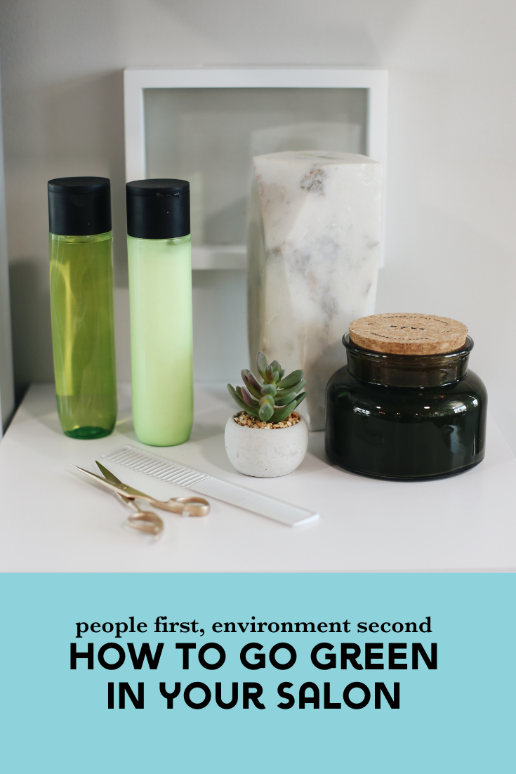 People first, Environment Second  (How to Go Green In Your Salon)